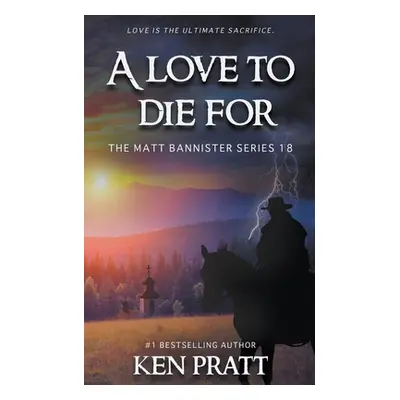 "A Love to Die For: A Christian Western Novel" - "" ("Pratt Ken")