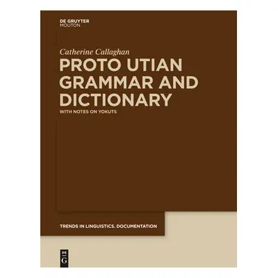 "Proto Utian Grammar and Dictionary: With Notes on Yokuts" - "" ("Callaghan Catherine")