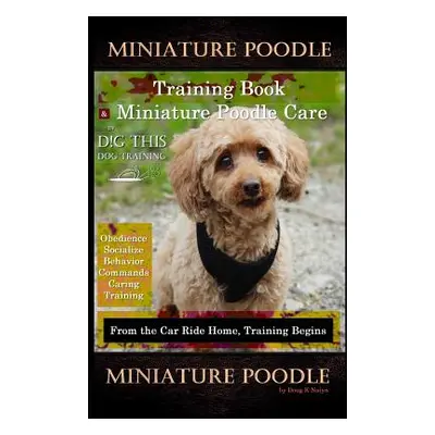 "Miniature Poodle Training Book & Miniature Poodle Care, By D!G THIS DOG TRAINING, Obedience, So