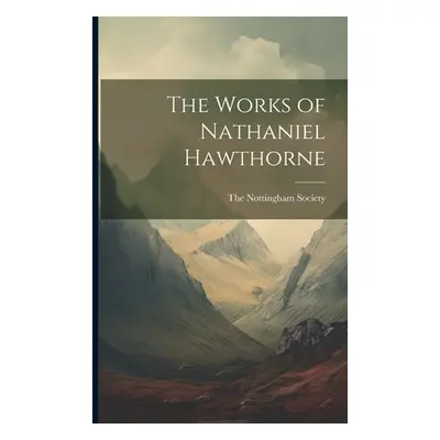 "The Works of Nathaniel Hawthorne" - "" ("The Nottingham Society")