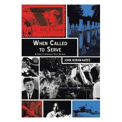 "When Called to Serve: A Family's Struggle over Vietnam" - "" ("Horan-Kates John")