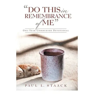 "Do This in Remembrance of Me": One-Year Communion Devotional"" - "" ("Staack Paul L.")