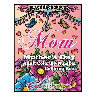 "Mother's Day Coloring Book - Mom- Adult Color by Number BLACK BACKGROUND: 35 Large Print Relaxi