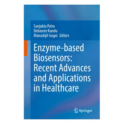 "Enzyme-Based Biosensors: Recent Advances and Applications in Healthcare" - "" ("Patra Sanjukta"