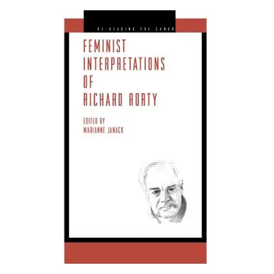 "Feminist Interpretations of Richard Rorty" - "" ("Janack Marianne")