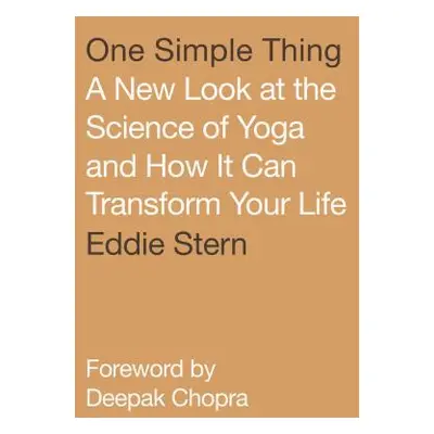 "One Simple Thing: A New Look at the Science of Yoga and How It Can Transform Your Life" - "" ("