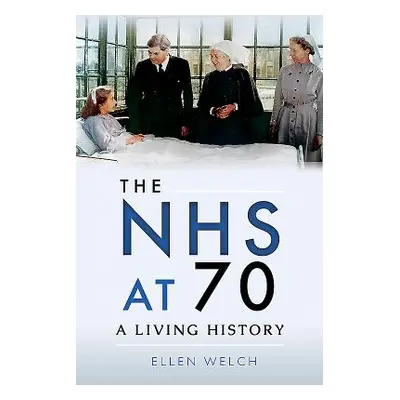 "The Nhs at 70: A Living History" - "" ("Welch Ellen")