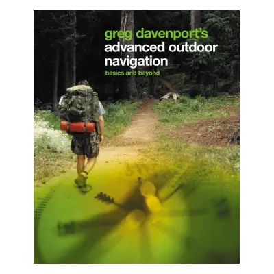 "Greg Davenport's Advanced Outdoor Navigation: Basics and Beyond" - "" ("Davenport Greg")