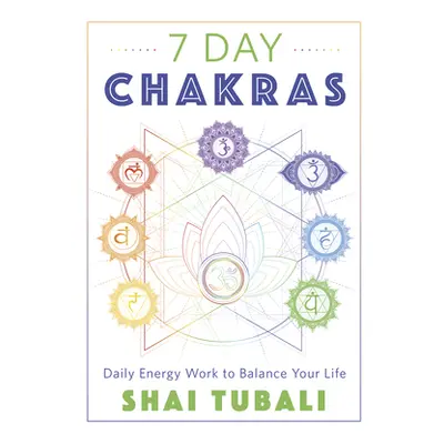 "7 Day Chakras: Daily Energy Work to Balance Your Life" - "" ("Tubali Shai")