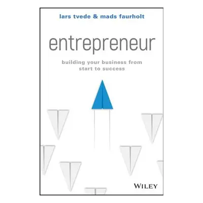 "Entrepreneur: Building Your Business from Start to Success" - "" ("Faurholt Mads")