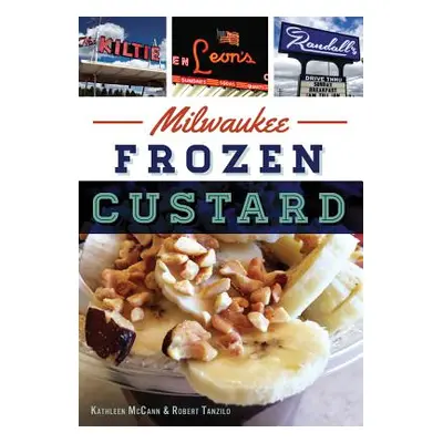 "Milwaukee Frozen Custard" - "" ("Tanzilo Kathleen McCann")