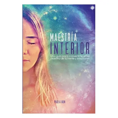 "Maestra Interior: Una gua para convertirte en el maestro de tu mente y emociones" - "" ("Hun Pa