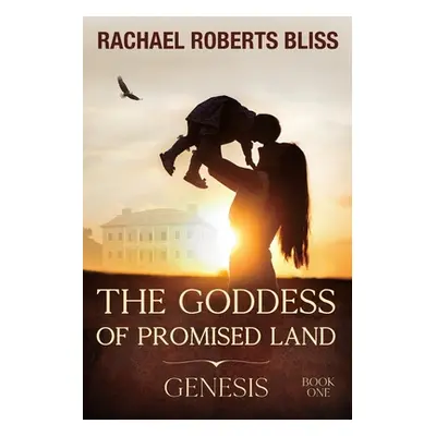 "The Goddess of Promised Land: Genesis" - "" ("Bliss Rachael Roberts")