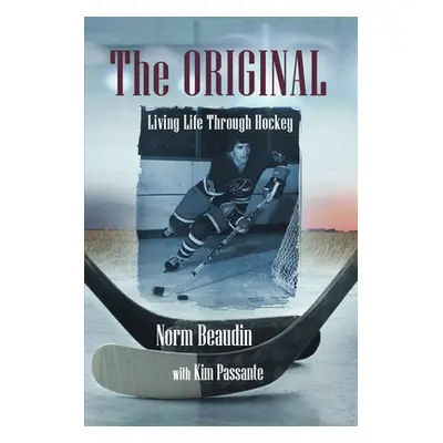 "The Original: Living Life Through Hockey" - "" ("Beaudin Norm")