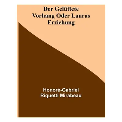 "Der gelftete Vorhang oder Lauras Erziehung" - "" ("Riquetti Mirabeau Honor-Gabriel")