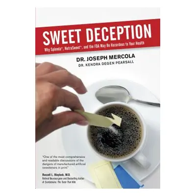 "Sweet Deception: Why Splenda, Nutrasweet, and the FDA May Be Hazardous to Your Health" - "" ("M