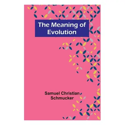 "The Meaning of Evolution" - "" ("Christian Schmucker Samuel")