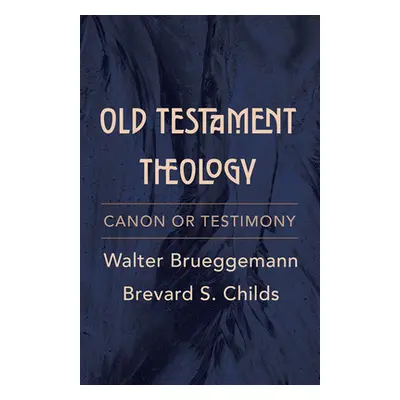 "Old Testament Theology: Canon or Testimony" - "" ("Brueggemann Walter")