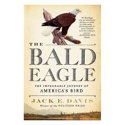 "The Bald Eagle: The Improbable Journey of America's Bird" - "" ("Davis Jack E.")