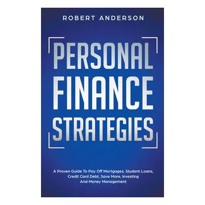 "Personal Finance Strategies A Proven Guide To Pay Off Mortgages, Student Loans, Credit Card Deb