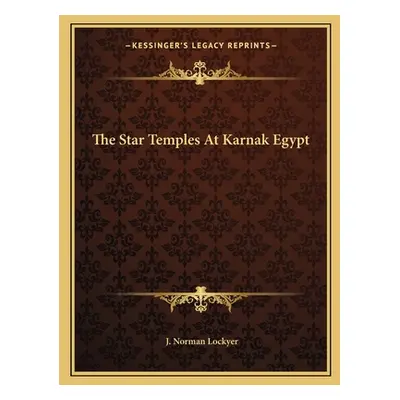 "The Star Temples At Karnak Egypt" - "" ("Lockyer J. Norman")