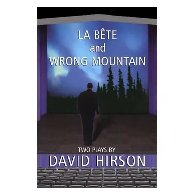 "La Bete and Wrong Mountain: Two Plays" - "" ("Hirson David")