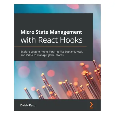 "Micro State Management with React Hooks: Explore custom hooks libraries like Zustand, Jotai, an