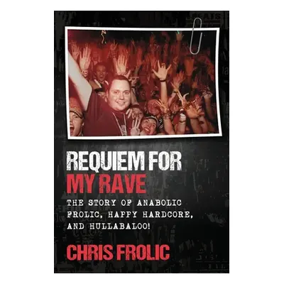 "Requiem For My Rave: The Story of Anabolic Frolic, Happy Hardcore, and Hullabaloo!" - "" ("Frol