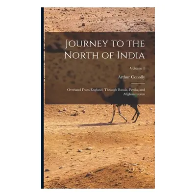 "Journey to the North of India: Overland From England, Through Russia, Persia, and Affghaunistau