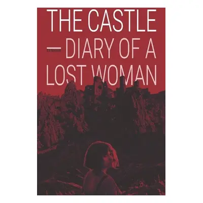 "The Castle - Diary of a Lost Woman: A modern gothic story of myth and misadventure" - "" ("Nara