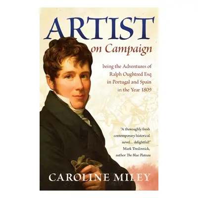 "Artist on Campaign: being the Adventures of Ralph Oughtred Esq in Portugal and Spain in the Yea