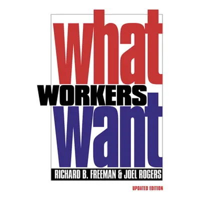 "What Workers Want" - "" ("Freeman Richard B.")