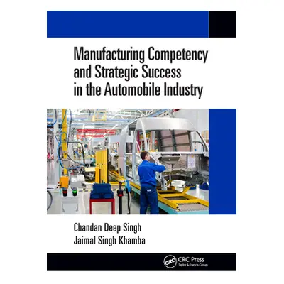 "Manufacturing Competency and Strategic Success in the Automobile Industry" - "" ("Singh Chandan