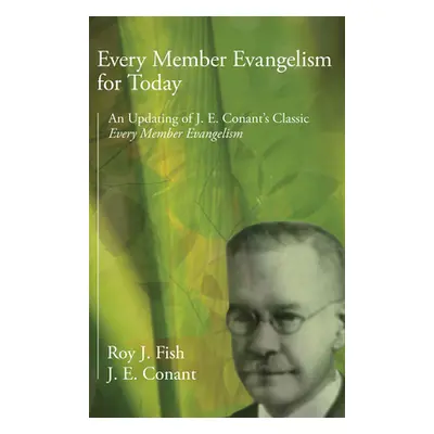 "Every Member Evangelism for Today: An Updating of J. E. Conant's Classic Every Member Evangelis