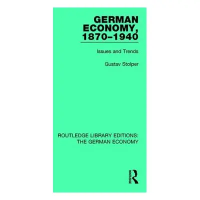 "German Economy, 1870-1940: Issues and Trends" - "" ("Stolper Gustav")