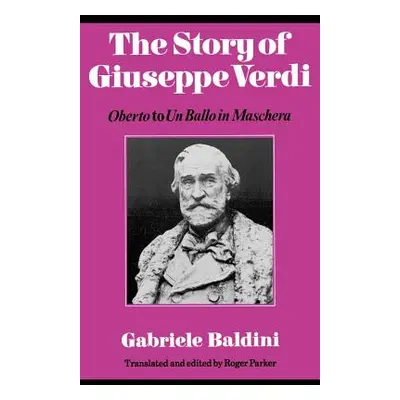 "The Story of Giuseppe Verdi: Oberto to Un Ballo in Maschera" - "" ("Baldini Gabriele")