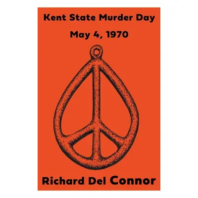 "Kent State Murder Day - May 4, 1970" - "" ("Connor Richard del")