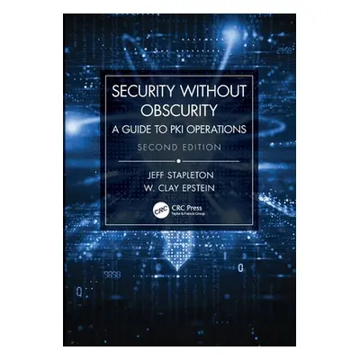 "Security Without Obscurity: A Guide to PKI Operations" - "" ("Stapleton Jeff")