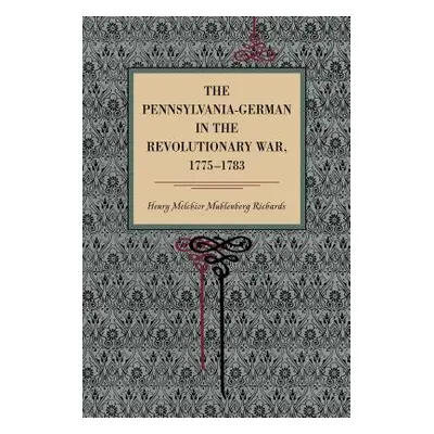 "The Pennsylvania-German in the Revolutionary War, 1775-1783" - "" ("Richards Henry Melchior Muh