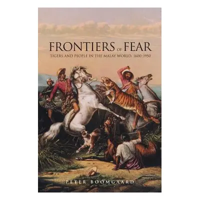 "Frontiers of Fear: Tigers and People in the Malay World, 1600-1950" - "" ("Boomgaard Peter")