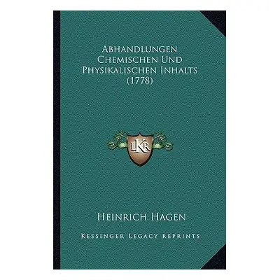 "Abhandlungen Chemischen Und Physikalischen Inhalts (1778)" - "" ("Hagen Heinrich")