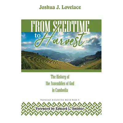 "From Seedtime to Harvest: The History of the Assemblies of God in Cambodia" - "" ("Lovelace Jos