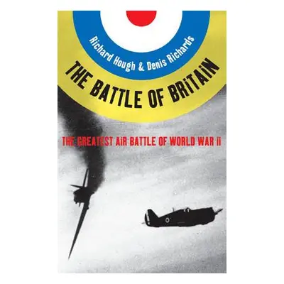 "Battle of Britain: The Greatest Air Battle of World War II" - "" ("Hough Richard Alexander")