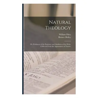 "Natural Theology: or, Evidences of the Existence and Attributes of the Deity, Collected From th