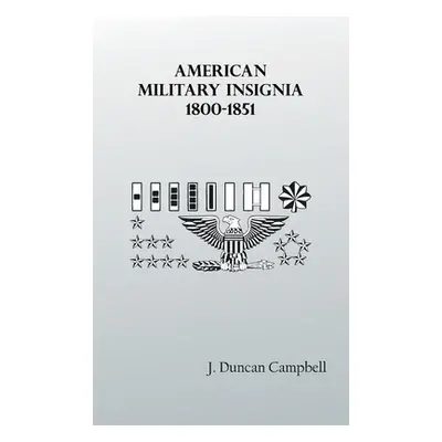 "American Military Insignia, 1800-1851" - "" ("Campbell J. Duncan")