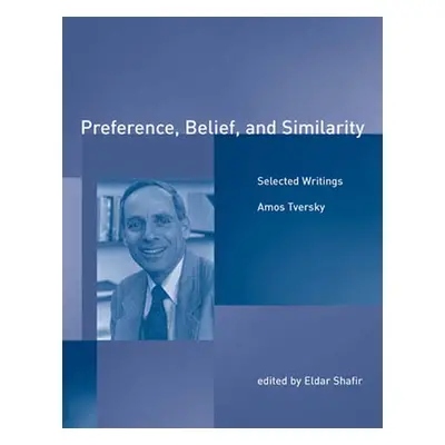 "Preference, Belief, and Similarity: Selected Writings" - "" ("Tversky Amos")