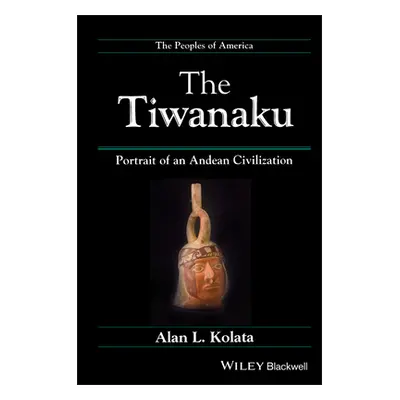 "The Tiwanaku: Portrait of an Andean Civilization" - "" ("Kolata Alan L.")