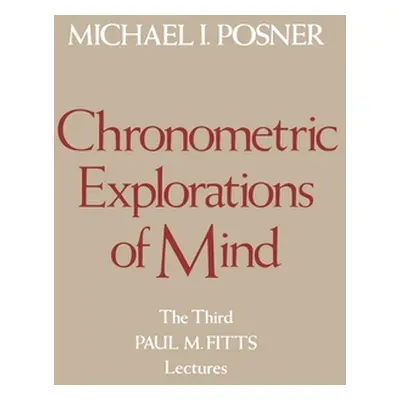 "Chronometric Explorations of Mind" - "" ("Posner Michael")