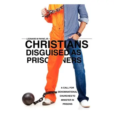 "Christians Disguised as Prisoners" - "" ("Payne Leonard M. Jr.")