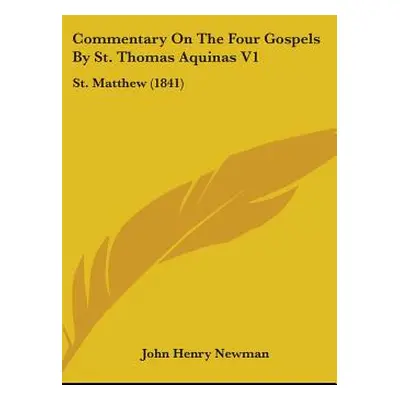 "Commentary On The Four Gospels By St. Thomas Aquinas V1: St. Matthew (1841)" - "" ("Newman John